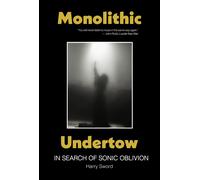 Monolithic Undertow: In Search Of Sonic Oblivion