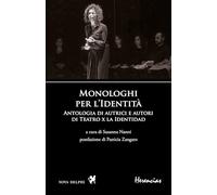 Monologhi per l'Identità. Antologia di autrici e autori di Teatro x la Identidad. Ediz. bilingue