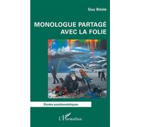 Monologue partagé avec la folie - Guy Briole - L'harmattan - broché - Etude
