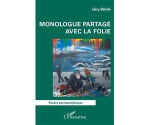 Monologue partagé avec la folie - Guy Briole - L'harmattan - broché - Etude