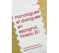 Monologues et dialogues en espagnol. Niveau B1: 42 feuilles de travail pour préparer votre examen oral