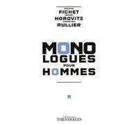 Monologues pour hommes: LA CHUTE DE L ANGE REBELLE / LE RESCAPE / C EST A DIRE