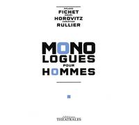 Monologues pour hommes: LA CHUTE DE L ANGE REBELLE / LE RESCAPE / C EST A DIRE