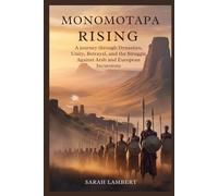 Monomotapa Rising: A Journey Through Dynasties, Unity, Betrayal, and the Struggle Against Arab and European Incursions