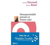 Monoparentalité précaire et femme sujet Gérard Neyrand (Auteur), Patricia Rossi (Auteur)