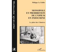 Monopole et prohibition de l'opium en Indochine – Le pilori des Chimères – L'Harmattan