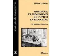 Monopole et prohibition de l'opium en Indochine – Le pilori des Chimères – L'Harmattan
