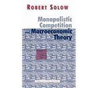 Monopolistic Competition and Macroeconomic Theory Solow, Robert M. (Auteur)