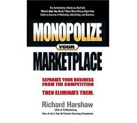 Monopolize Your Marketplace: Separate Your Business From The Competition Then Eliminate Them