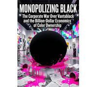 Monopolizing Black: The Corporate War Over Vantablack and the Billion-Dollar Economics of Color Ownership