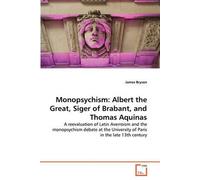 Monopsychism: Albert The Great, Siger Of Brabant, And Thomas Aquinas