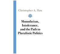 Monotheism, Intolerance, And The Path To Pluralistic Politics