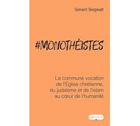 Monothéistes: La commune vocation de l'Eglise chrétienne, du judaïsme et de l'islam au cœur de l'humanité