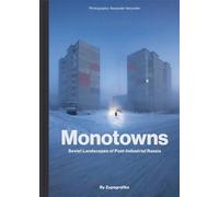 Monotowns: Soviet Landscapes of Post-Industrial Russia