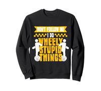 Monowheel Monocycliste Wheely Stupid Things Sweatshirt