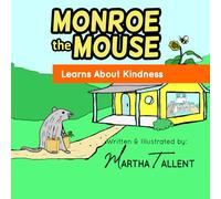 Monroe the Mouse Learns About Kindness: Teaching young children through Bible Stories, how God wants us to treat others.