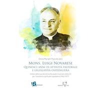 Mons. Luigi Novarese. Quindici anni di attività pastorale e legislativa ospedaliera. Sintesi della sua attività svolta quale incaricato della CEI per l'assistenza spirituale ospedaliera (1962-1977)