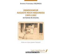 Monseigneur Auguste Roch Nkounkou 1909-1982: Un homme de miracles