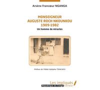 Monseigneur Auguste Roch Nkounkou 1909-1982 Un homme de miracles - Arsène Francoeur Nganga - Les Impliqués - broché - Essai