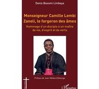 Monseigneur Camille Lembi Zaneli, le forgeron des âmes: Hommage d’un disciple à un maître de vie, d’esprit et de vertu