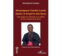 Monseigneur Camille Lembi Zaneli, le forgeron des âmes: Hommage d’un disciple à un maître de vie, d’esprit et de vertu