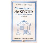 Monseigneur de Ségur : Sa vie, son action, 1820-1881