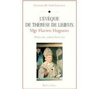 L'eveque De Therese De Lisieux : Mgr Flavien Hugonin (1823-1898)