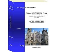 MONSEIGNEUR GAY, évêque d'Anthédon, auxiliaire du Cal Pie - Sa vie, ses œuvres