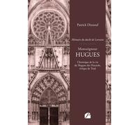 Monseigneur Hugues Chronique de la vie de Hugues des Hazards, évêque de Toul - Patrick Dixneuf - Editions du Panthéon - ebook (ePub) - Roman