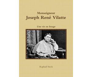 Monseigneur Joseph René Vilatte - Une vie en Image