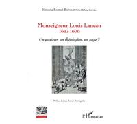 Monseigneur Louis Laneau 1637-1696 - Un pasteur, un théologien, un sage ? - Simona Somsri Bunarunraksa - L'harmattan - broché - Essai