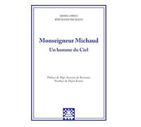 Monseigneur Michaud: Un homme du Ciel