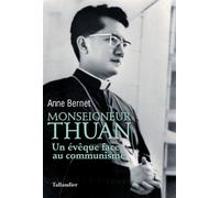Monseigneur Thuan Un évêque face au communisme - Anne Bernet - Tallandier - broché - Témoignage