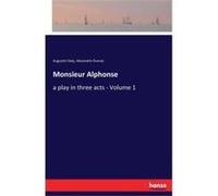 Monsieur Alphonsea play in three acts Volume 1 - Alexandre Dumas - BoD Third Party Titles - Livre en Anglais Alexandre DumasAlexandre Dumas (Auteur)