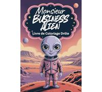 Monsieur Business Alien - Livre de Coloriage Drôle : Aliens sur Mars pour Enfants & Seniors: 74 Images à Colorier - Aliens en Costume et Combinaison ... - Une Page sur Deux Vide pour Créer Librement