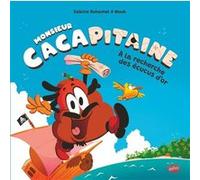 Monsieur Cacapitaine - A la recherche des écucus d'or Sabine Duhamel (Auteur), Mouk (Dessinateur)