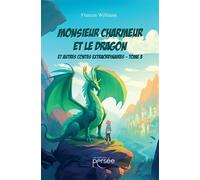 Monsieur Charmeur et le Dragon - Tome 3 Et autres contes extraordinaires - Frances Williams - Persee - broché - Roman