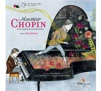 Monsieur Chopin ou le voyage de la note bleue Carl Norac (Auteur), Jacques Bonnaffé (Narrateur), Frédéric Chopin (Compositeur), Shani Diluka (Auteur), Delphine Jacquot (Illustration)