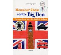 Monsieur Chose contre Big Ben: Une enquête au pays de Sherlock Holmes