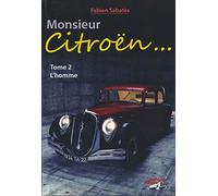 Monsieur Citroën...: Tome 2, L'homme