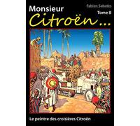 Monsieur Citroën...: Tome 8, Le peintre des croisières Citroën