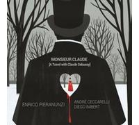 Monsieur Claude A Travel With Claude Debussy Digipack Inclus un livret de 4 pages