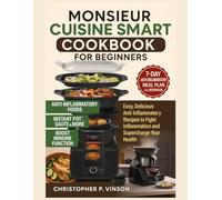 MONSIEUR CUISINE SMART COOKBOOK FOR BEGINNERS: Easy, Delicious Anti-Inflammatory Recipes to Fight Inflammation and Supercharge Your Health