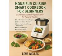 Monsieur Cuisine Smart Cookbook For Beginners: Nutritious and Flavorful Recipes for Natural Health