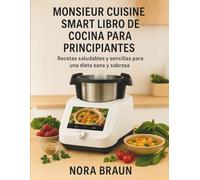 MONSIEUR CUISINE SMART LIBRO DE COCINA PARA PRINCIPIANTES: Recetas saludables y sencillas para una dieta sana y sabrosa