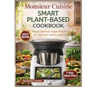 Monsieur Cuisine Smart Plant-Based Cookbook: Simple, Delicious Vegan Recipes for Your Smart Kitchen Appliance
