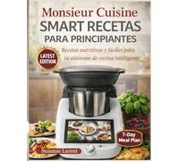 Monsieur Cuisine Smart Recetas para Principiantes: Recetas nutritivas y fáciles para tu asistente de cocina inteligente