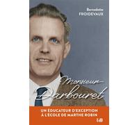 Monsieur Darbouret Un éducateur d’exception à l’école de Marthe Robin - Bernadette Froidevaux - Beatitudes Eds - broché - Biographie