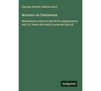 Monsieur de Chalumeaux: Melodramma comico in due atti da rappresentarsi nell'I. R. Teatro alla Scala il carnevale 1838-38