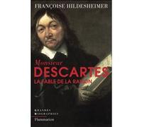 Françoise Hildesheimer – Monsieur Descartes ou La Fable de la raison – Broché – Flammarion